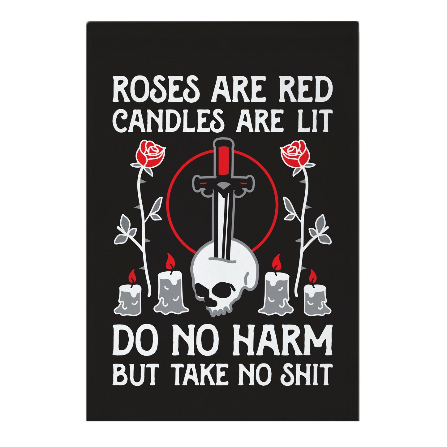Rose Are Red, Candles Are Lit, Do No Harm, But Take No Shit Garden Flag