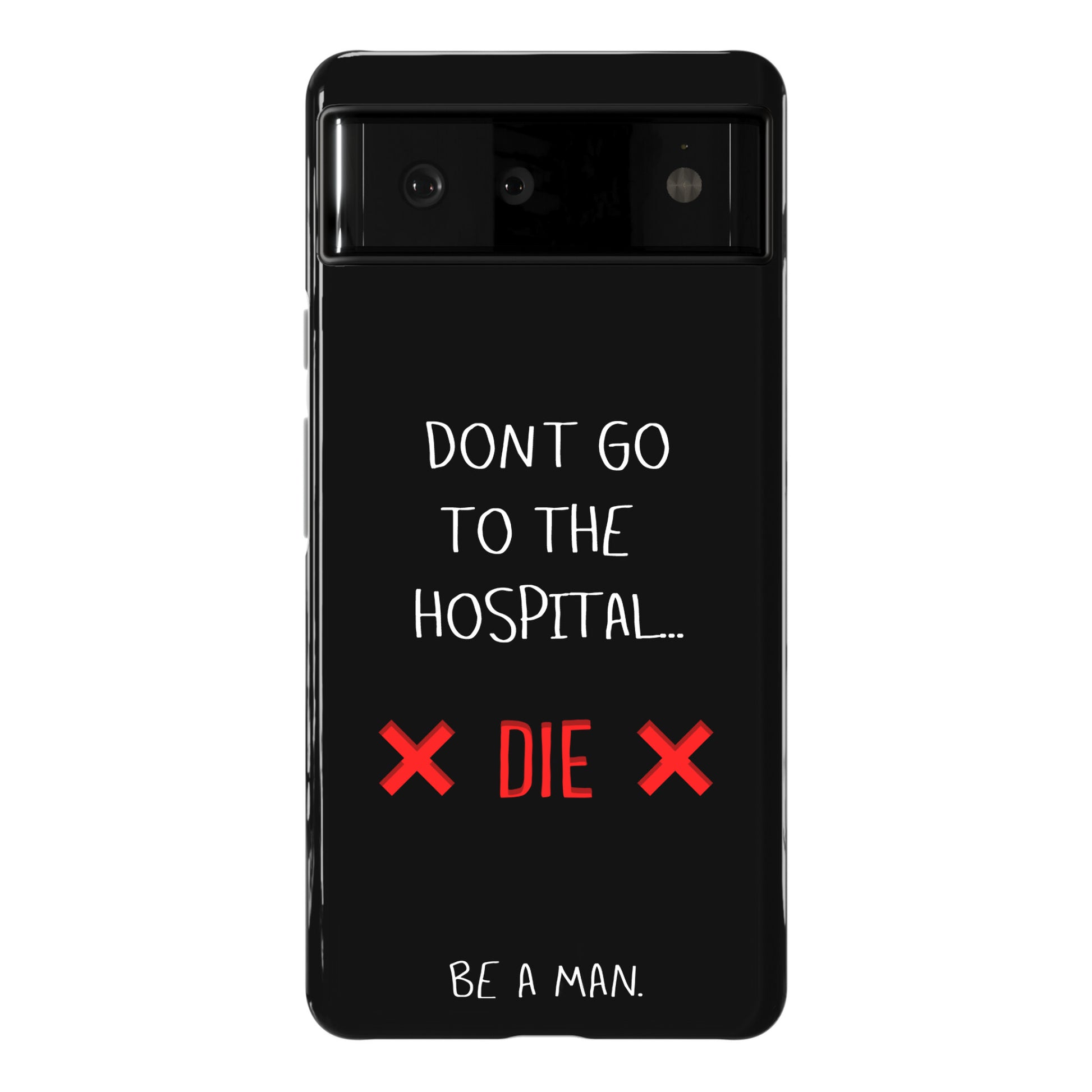 Don't Go to the Hospital... Die. Be a Man. Phone Case