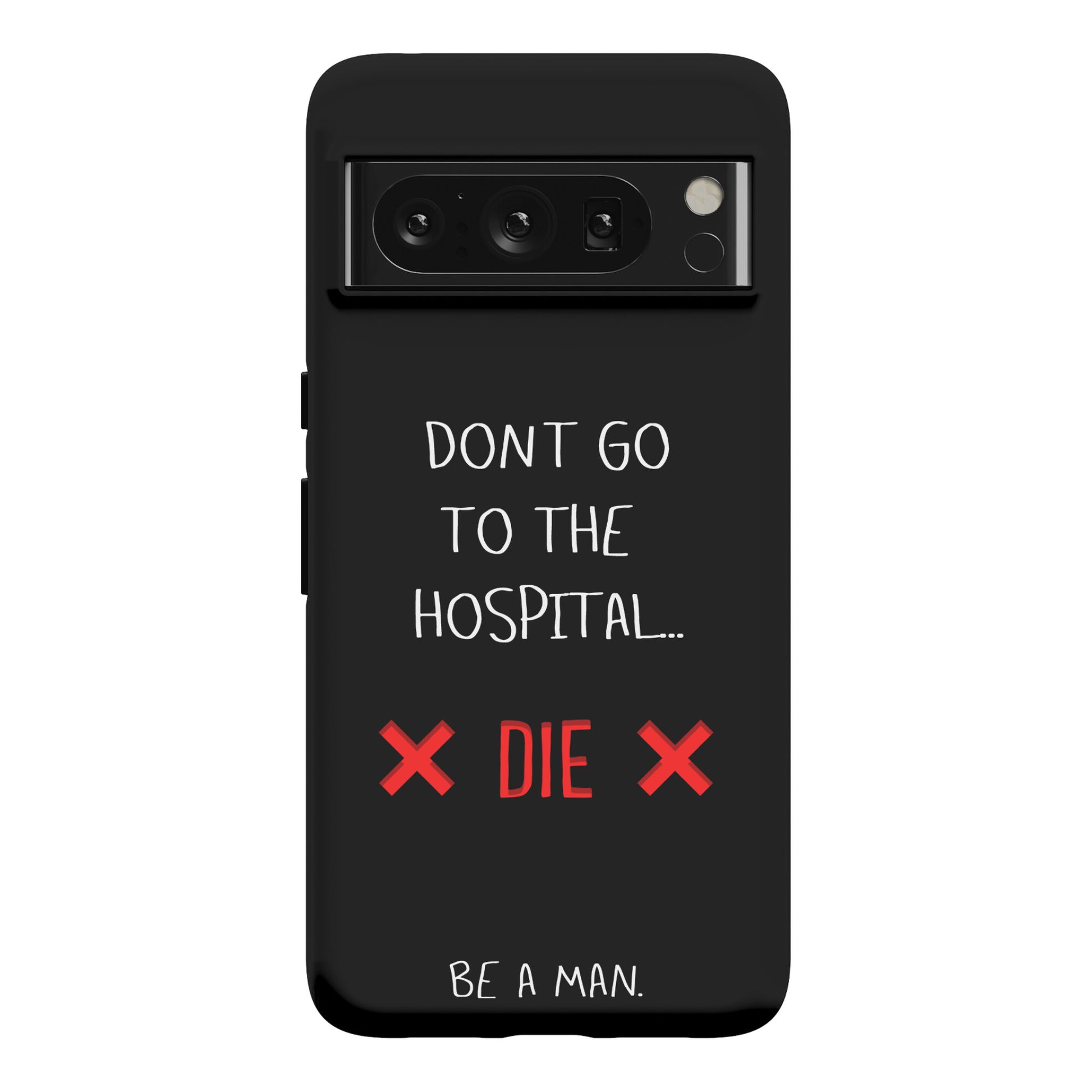Don't Go to the Hospital... Die. Be a Man. Phone Case