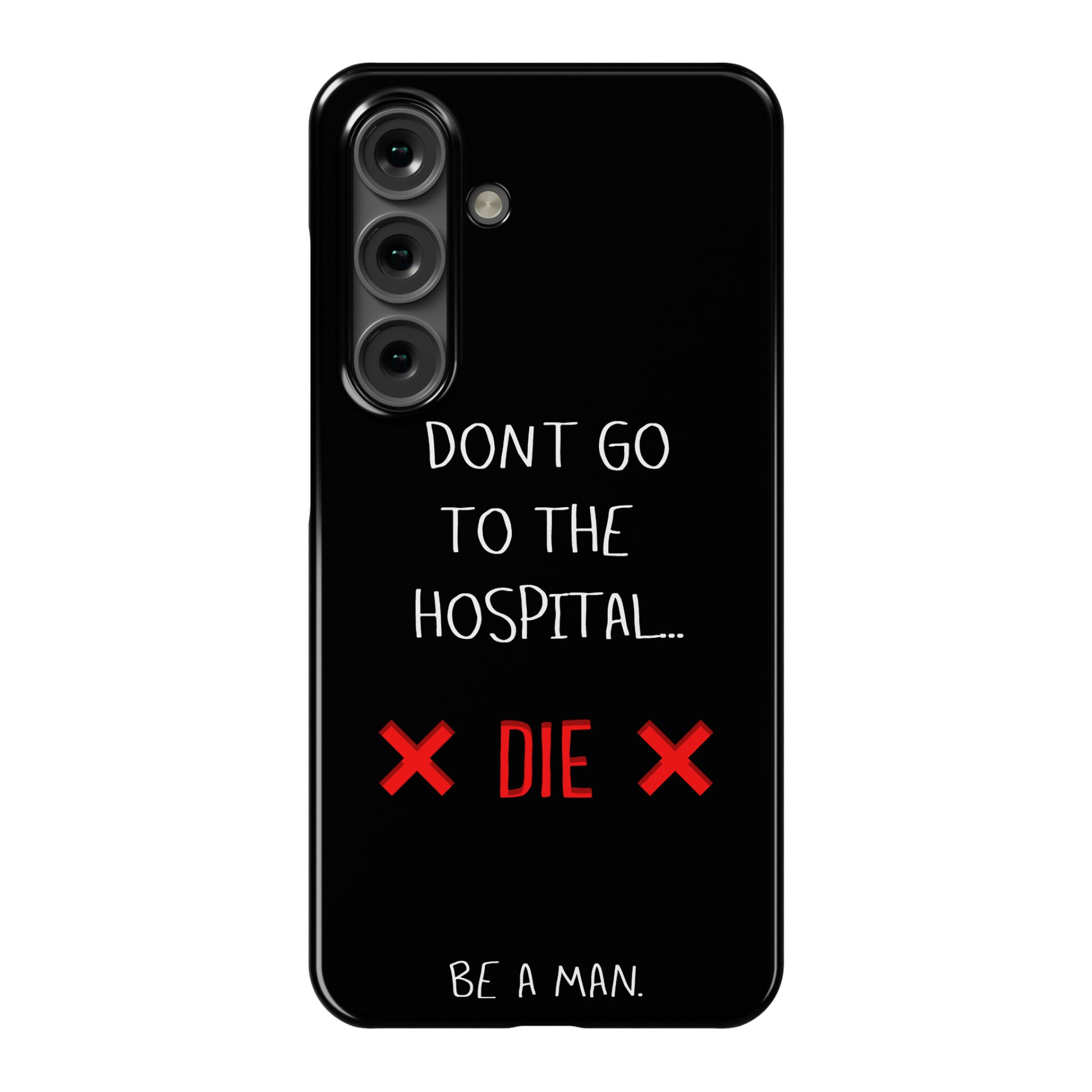 Don't Go to the Hospital... Die. Be a Man. Phone Case