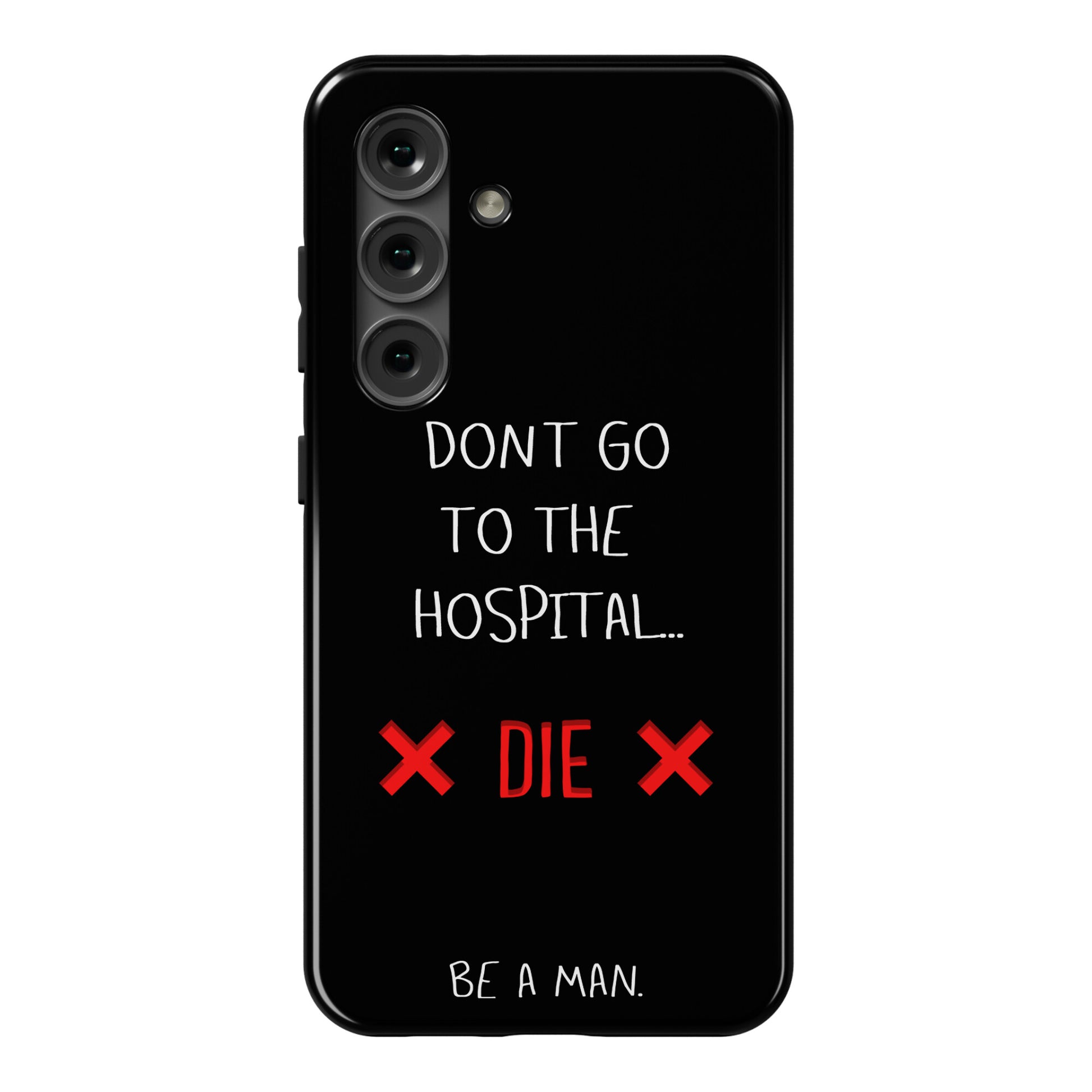 Don't Go to the Hospital... Die. Be a Man. Phone Case