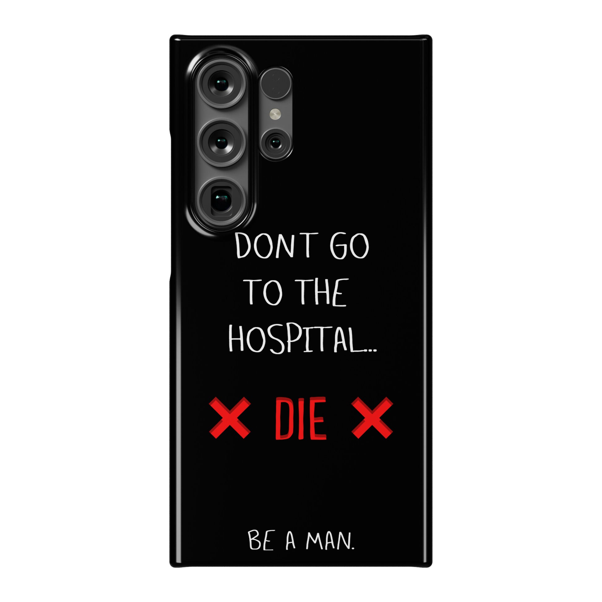 Don't Go to the Hospital... Die. Be a Man. Phone Case