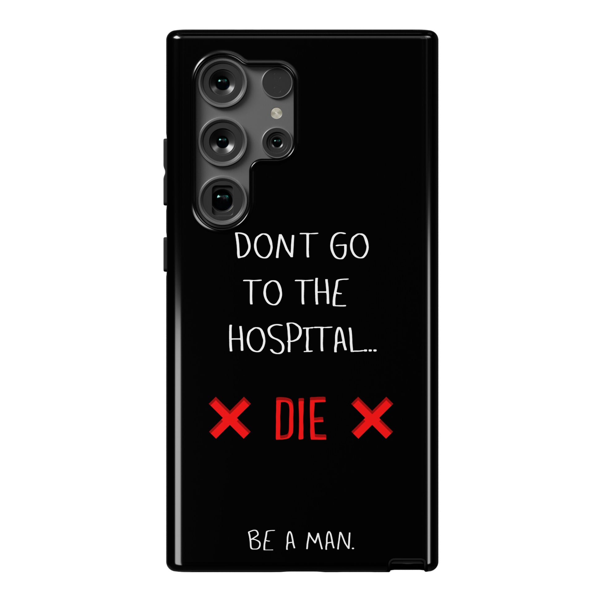 Don't Go to the Hospital... Die. Be a Man. Phone Case