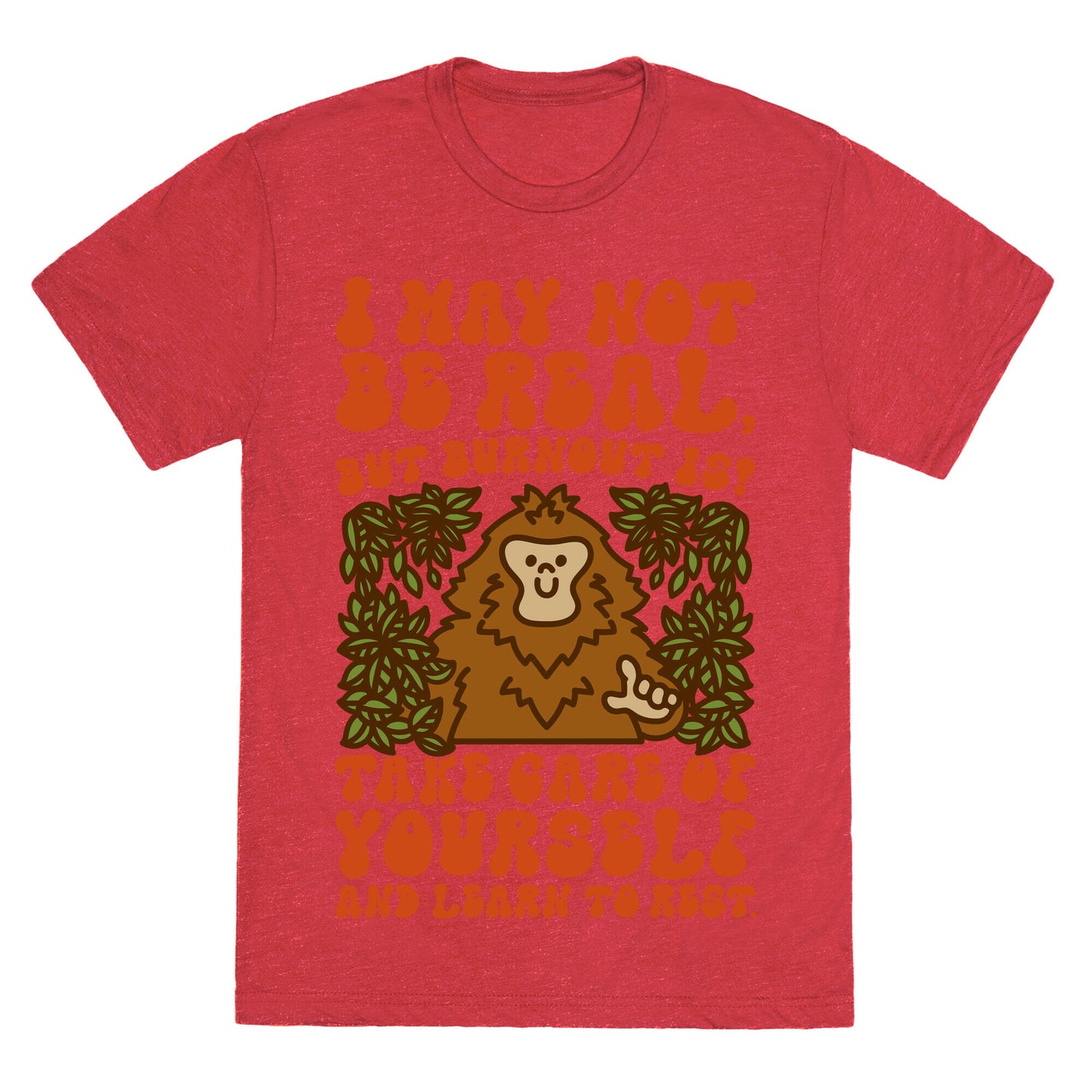 I May Not Be Real But Burnout Is Bigfoot Unisex Triblend Tee