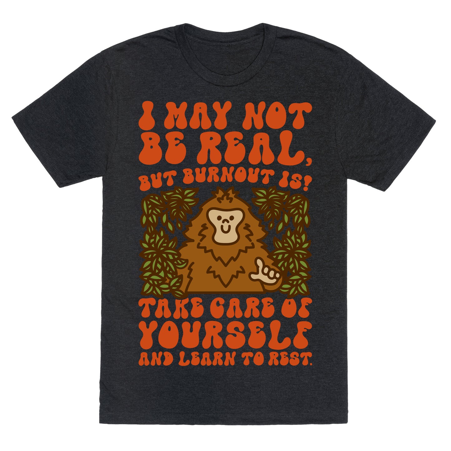 I May Not Be Real But Burnout Is Bigfoot Unisex Triblend Tee