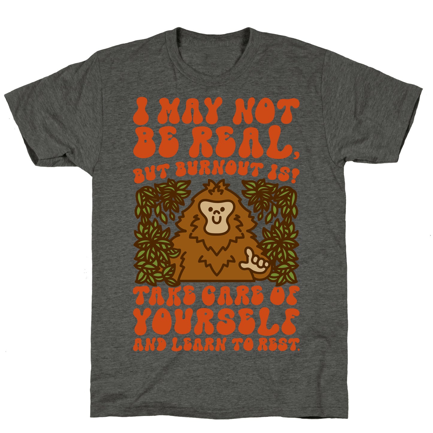 I May Not Be Real But Burnout Is Bigfoot Unisex Triblend Tee