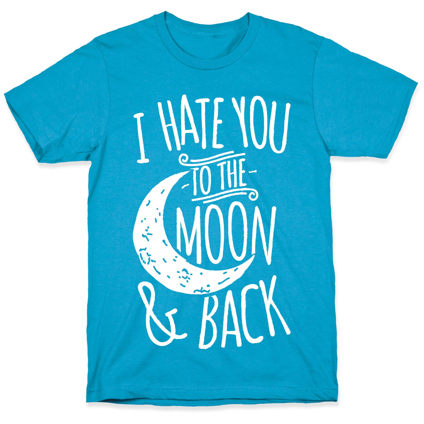 I Hate You To The Moon and Back Unisex Triblend Tee