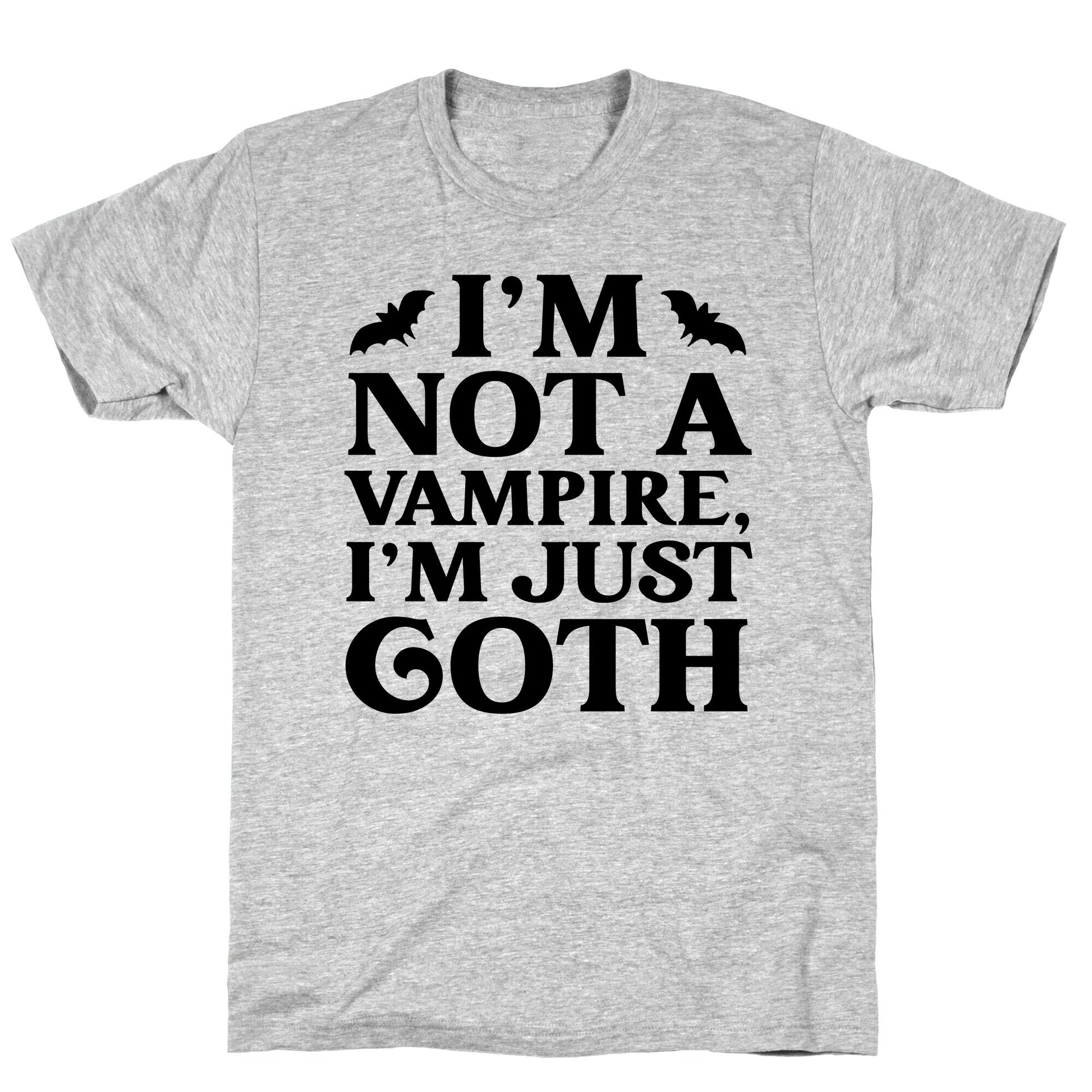 I'm Not A Vampire, I'm Just Goth T-Shirt