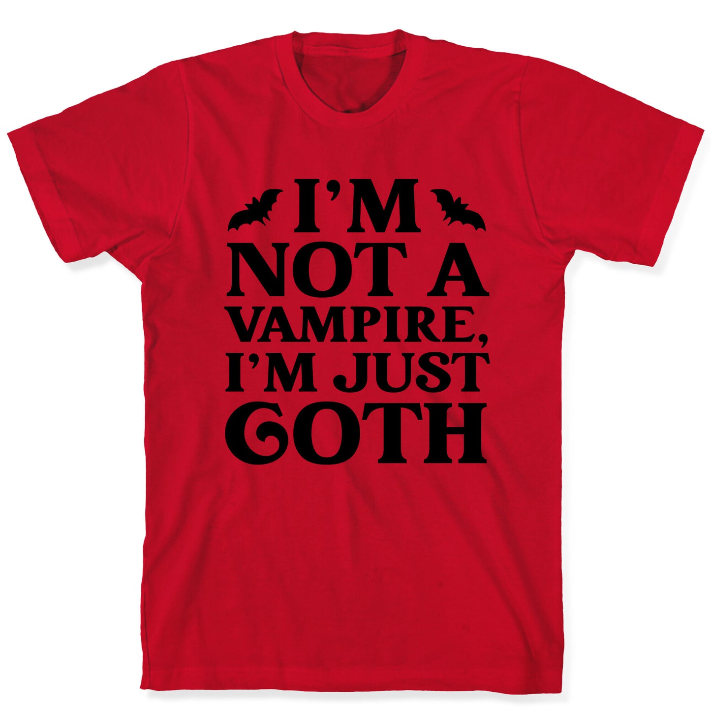 I'm Not A Vampire, I'm Just Goth T-Shirt