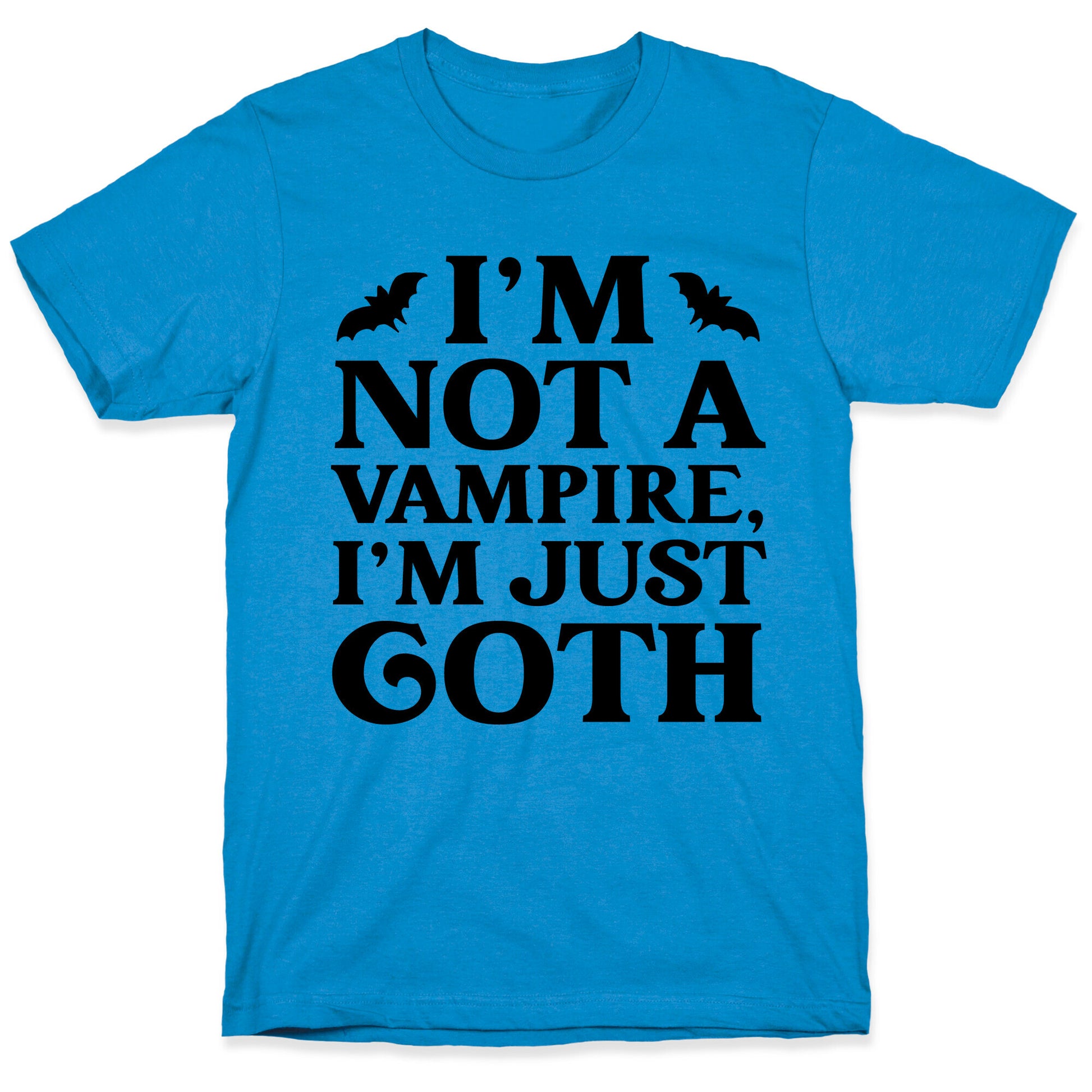 I'm Not A Vampire, I'm Just Goth T-Shirt