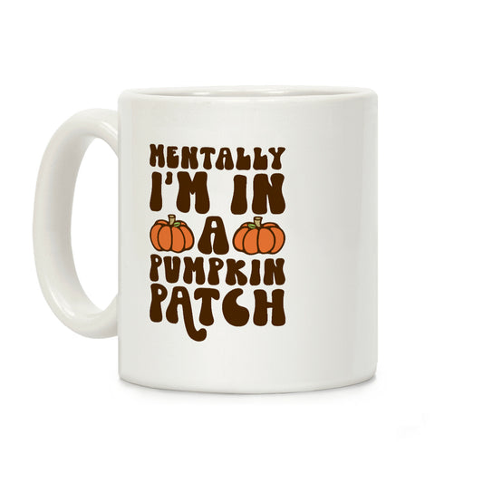 Mentally I'm In A Pumpkin Patch Coffee Mug