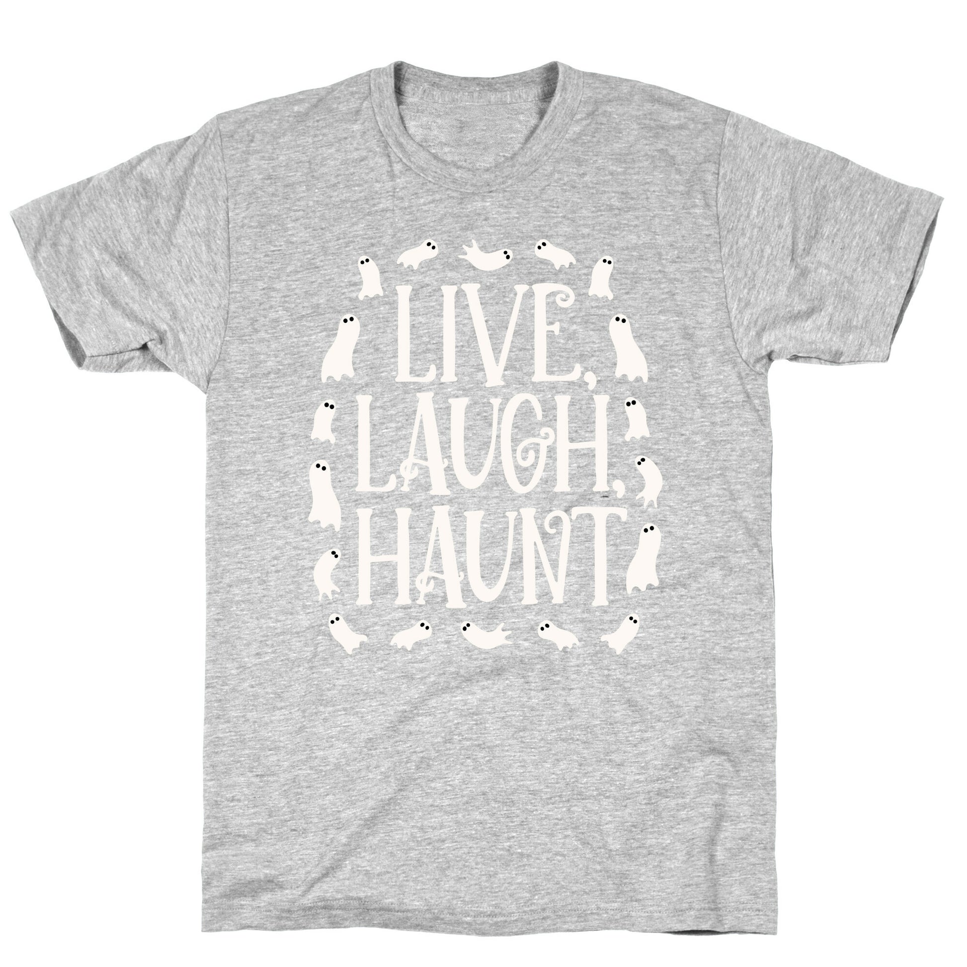 Live Laugh Haunt T-Shirt