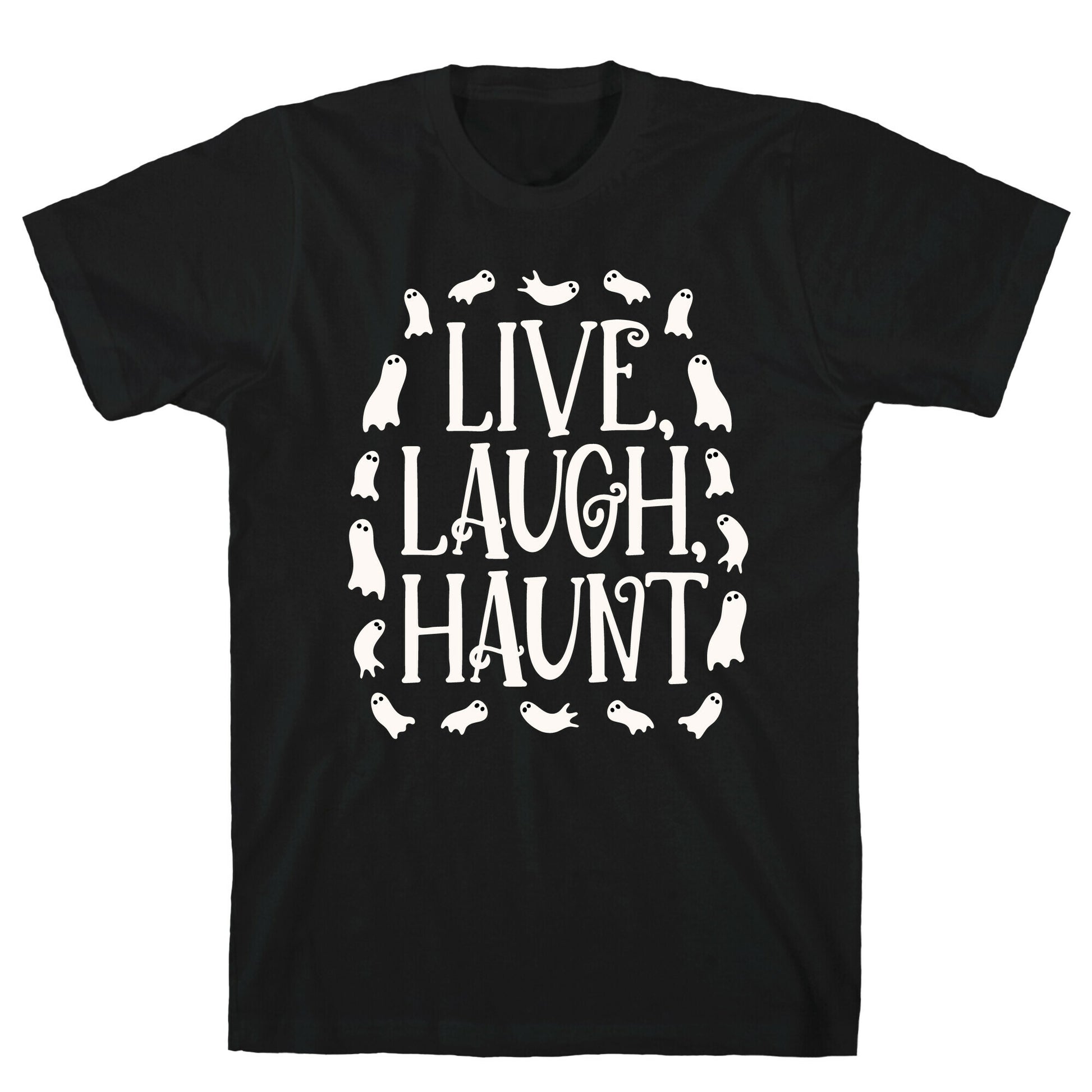 Live Laugh Haunt T-Shirt