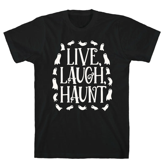 Live Laugh Haunt T-Shirt
