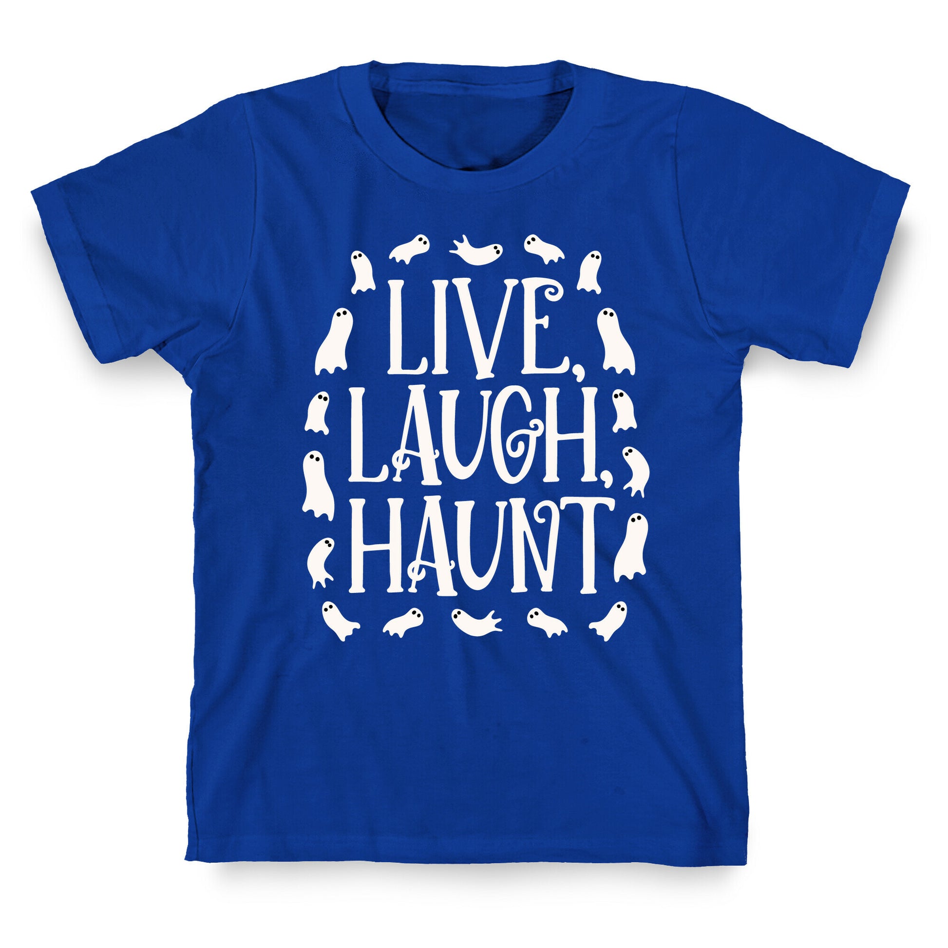 Live Laugh Haunt T-Shirt