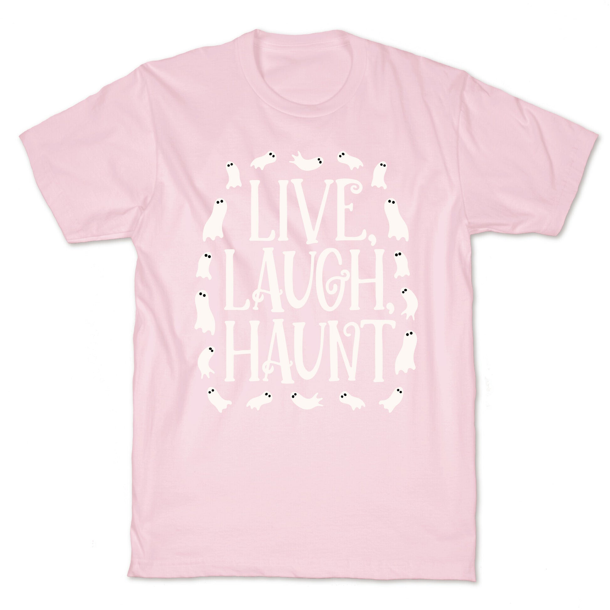 Live Laugh Haunt T-Shirt