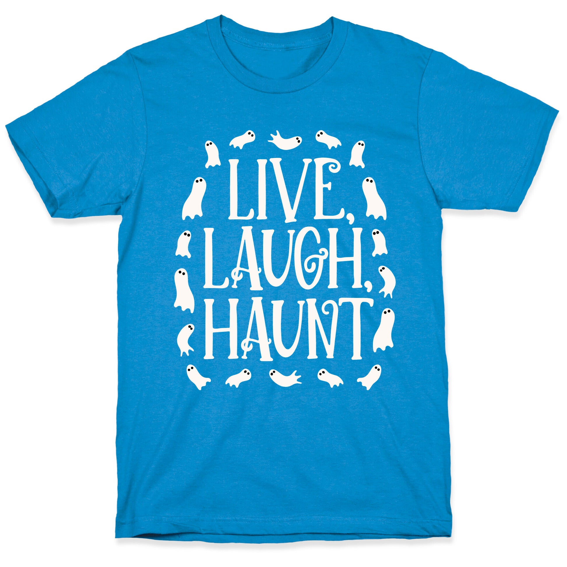 Live Laugh Haunt T-Shirt