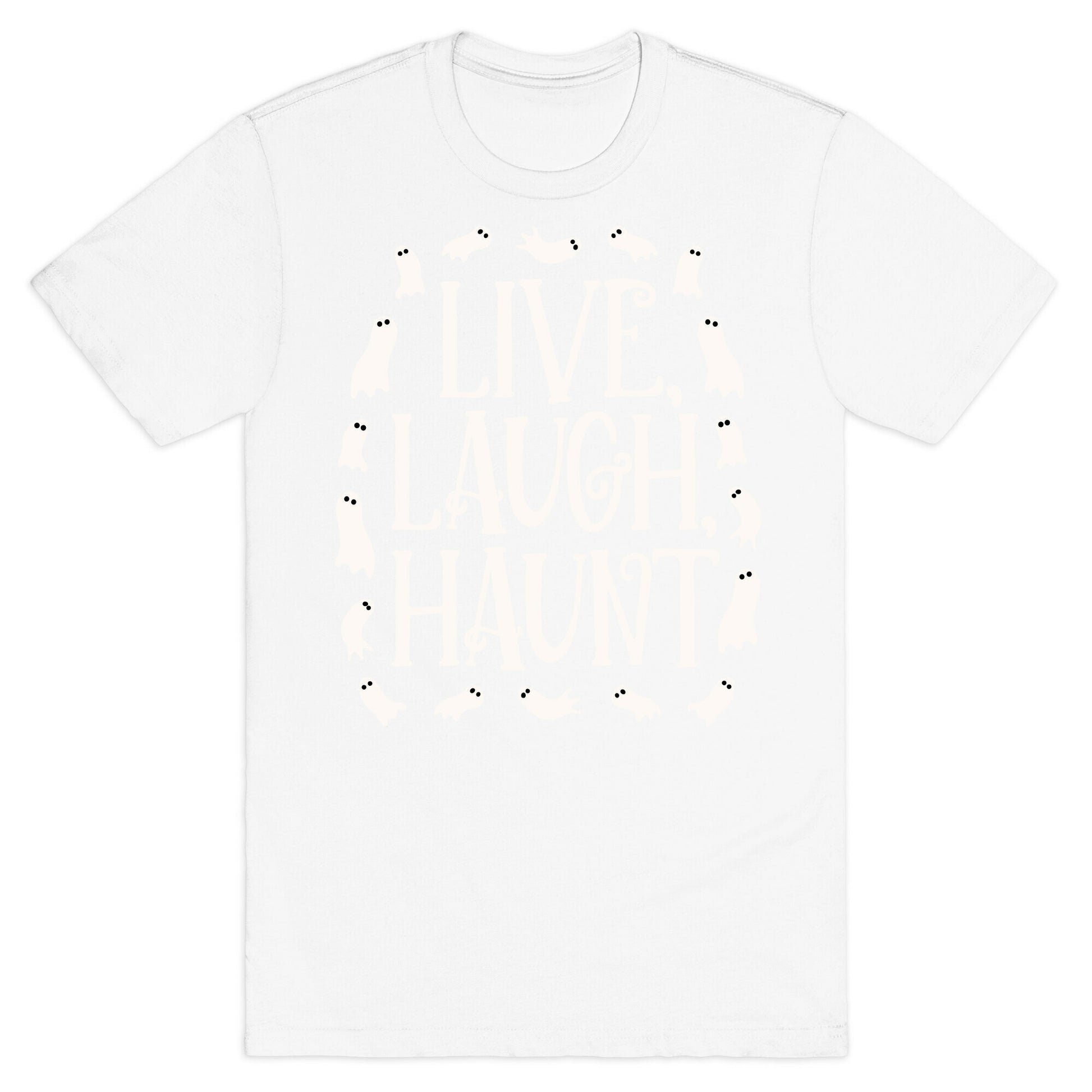Live Laugh Haunt T-Shirt
