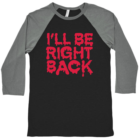I'll Be Right Back Baseball Tee
