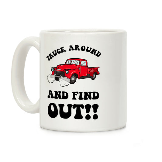 Truck Around and Find Out Coffee Mug