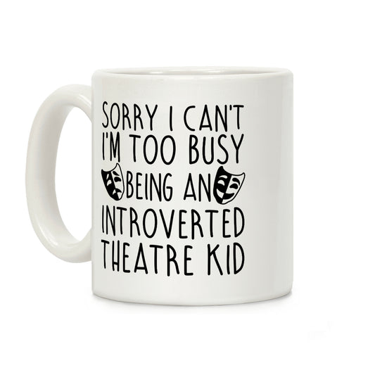 Too Busy Being An Introverted Theatre Kid Coffee Mug