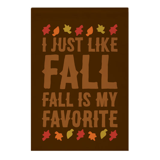 I Just Like Fall Fall Is My Favorite Parody Garden Flag