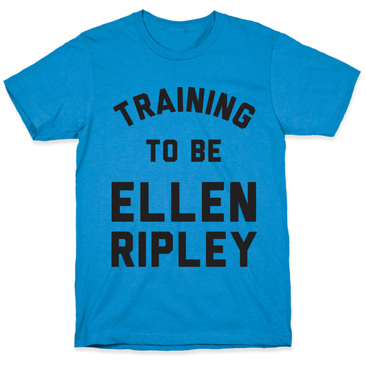 Training To Be Ellen Ripley T-Shirt