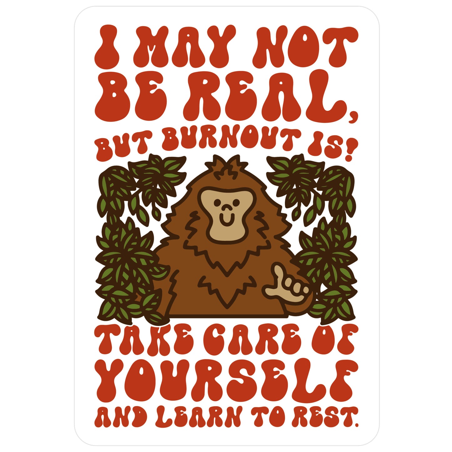I May Not Be Real But Burnout Is Bigfoot Sticker