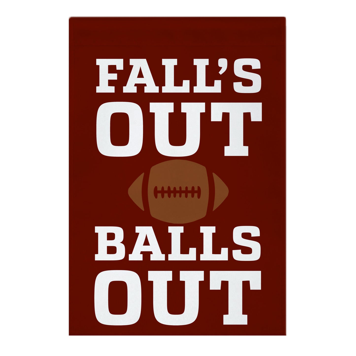 Fall's Out Balls Out (Football) Garden Flag