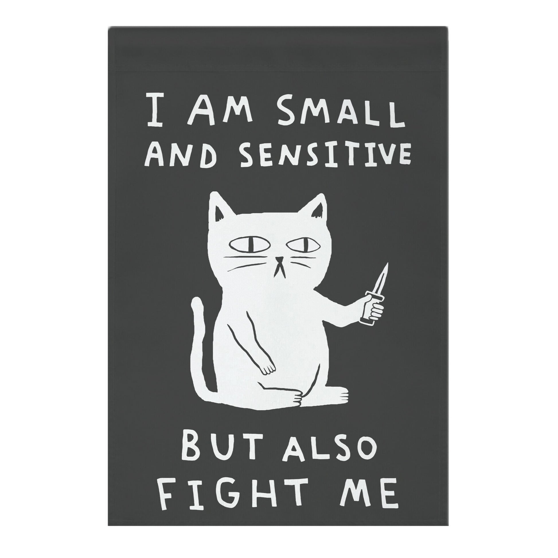 I Am Small And Sensitive But Also Fight Me Cat Garden Flag