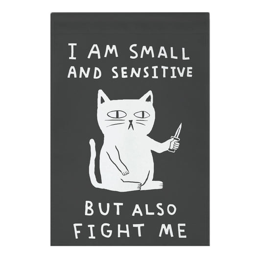 I Am Small And Sensitive But Also Fight Me Cat Garden Flag