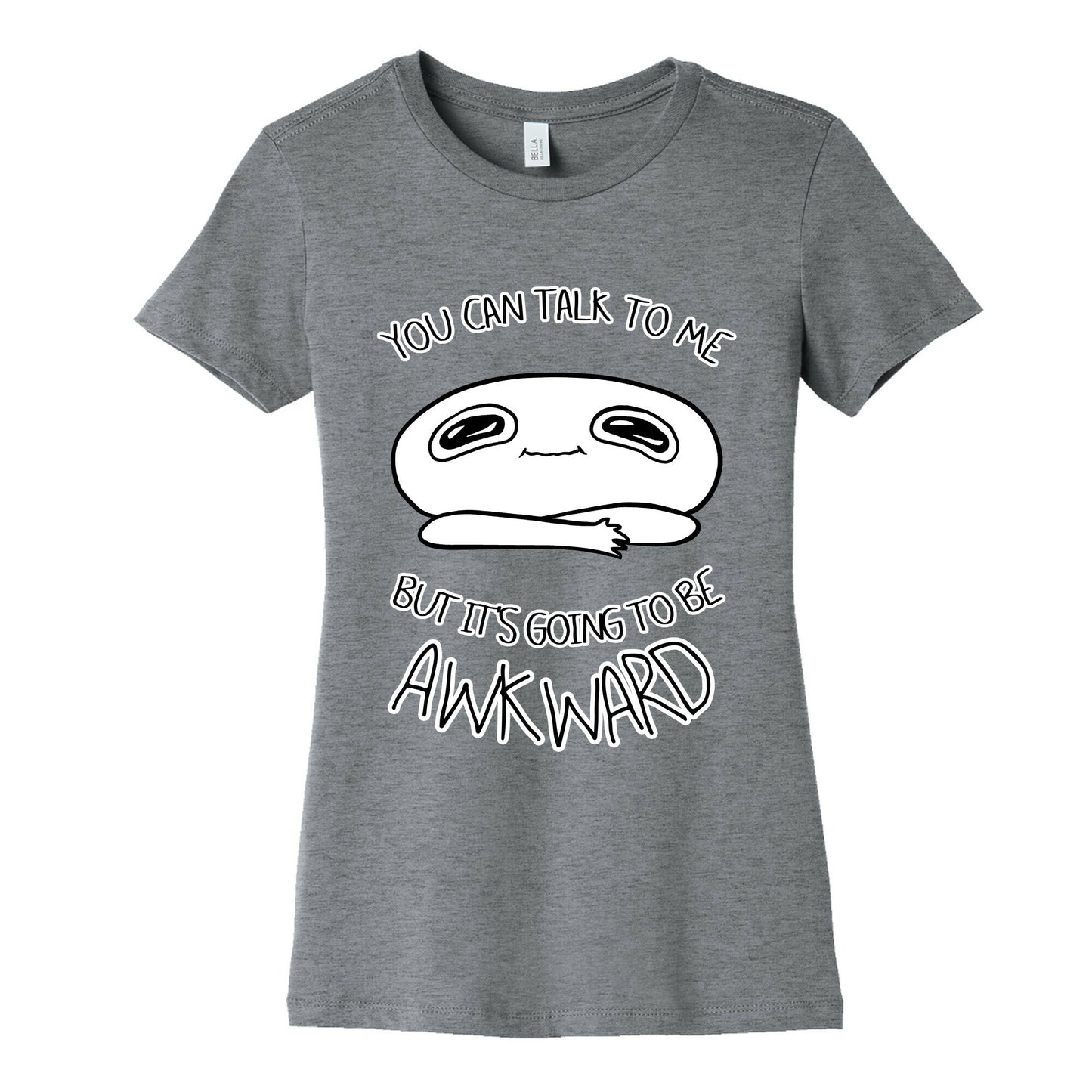 You Can Talk To Me But It's Going To Be Awkward Women's Cotton Tee