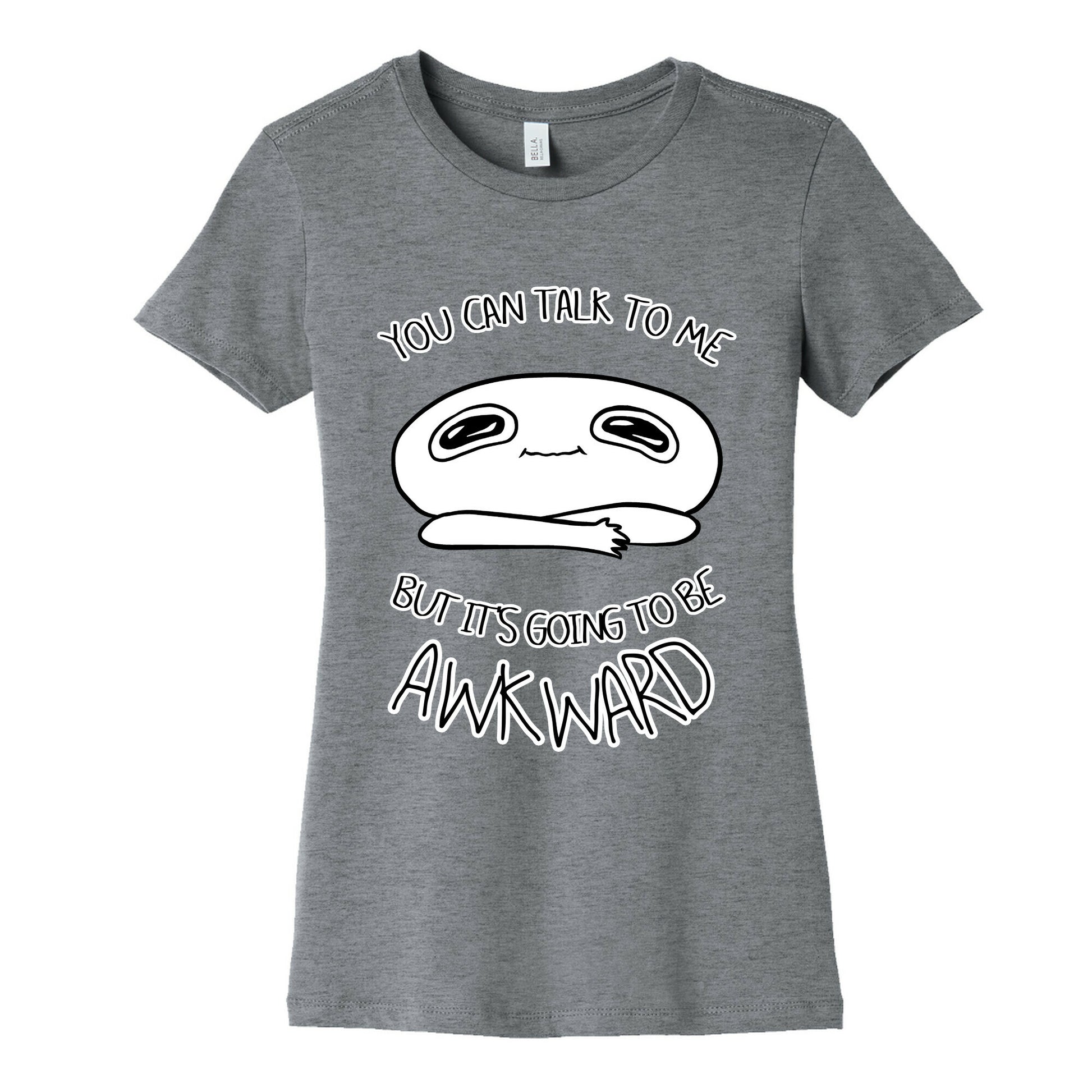 You Can Talk To Me But It's Going To Be Awkward Women's Cotton Tee