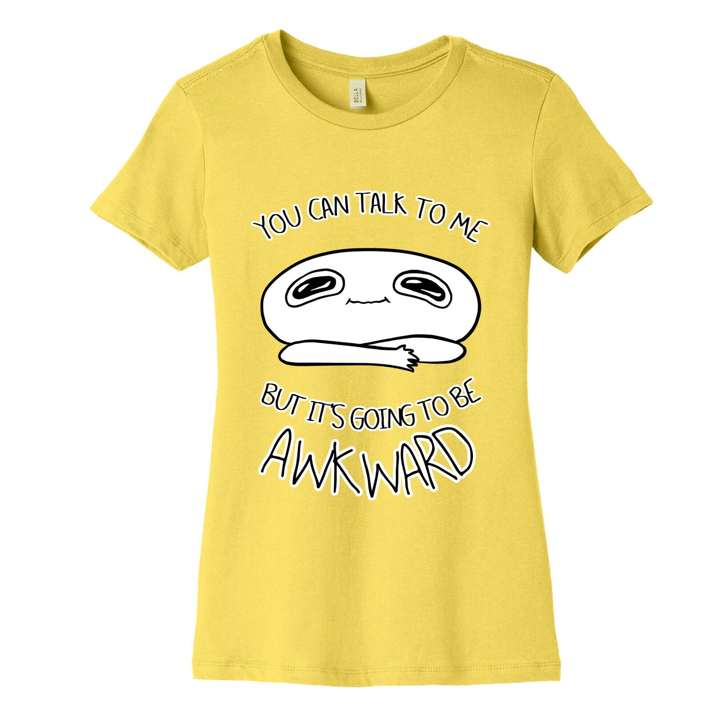 You Can Talk To Me But It's Going To Be Awkward Women's Cotton Tee