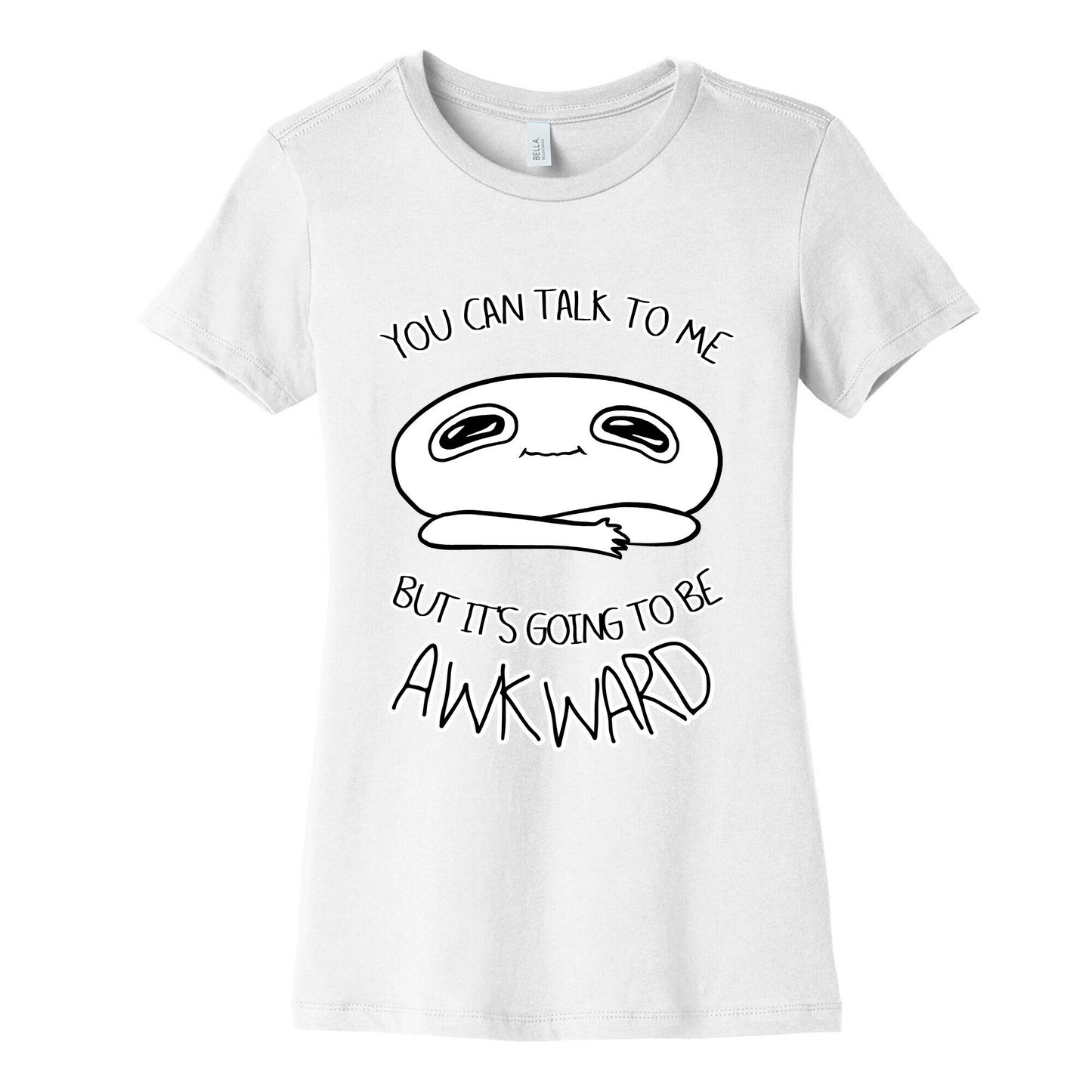 You Can Talk To Me But It's Going To Be Awkward Women's Cotton Tee