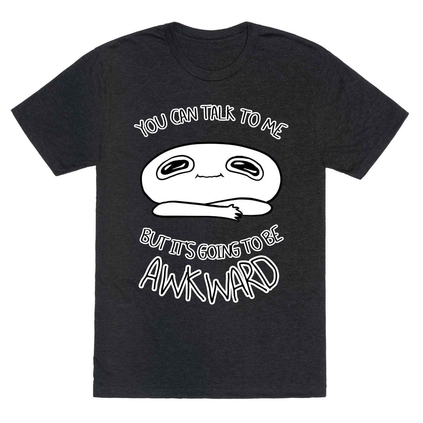 You Can Talk To Me But It's Going To Be Awkward Unisex Triblend Tee