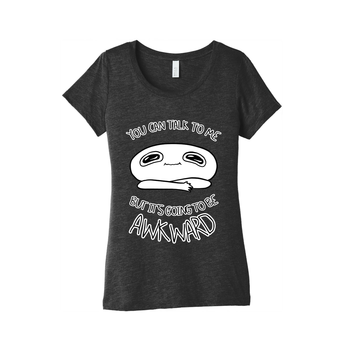 You Can Talk To Me But It's Going To Be Awkward Women's Triblend Tee