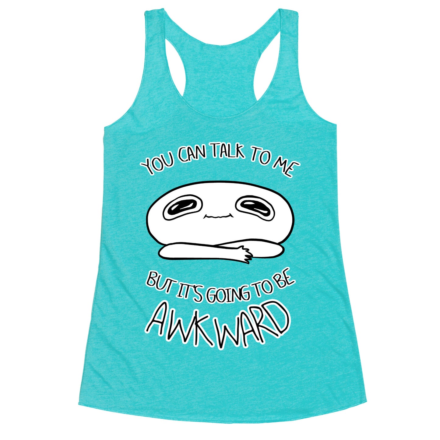 You Can Talk To Me But It's Going To Be Awkward Racerback Tank