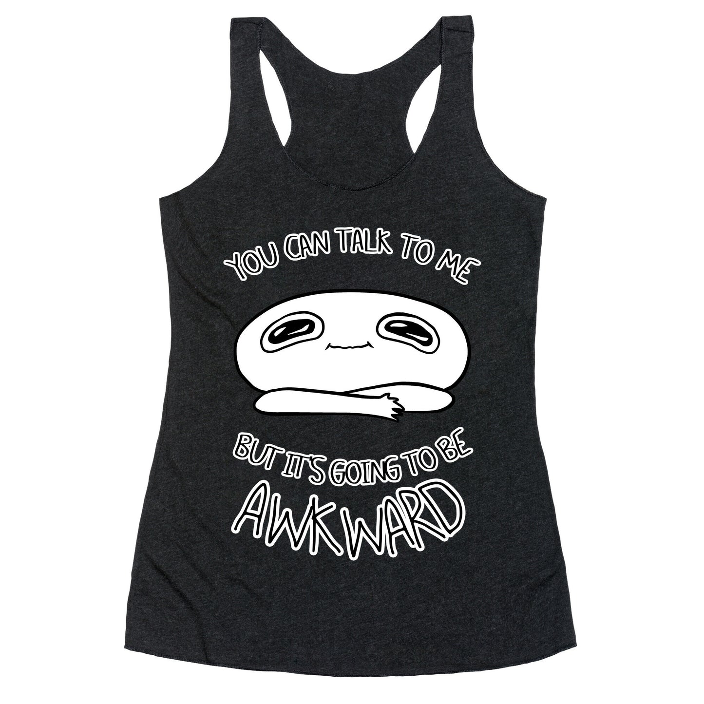 You Can Talk To Me But It's Going To Be Awkward Racerback Tank
