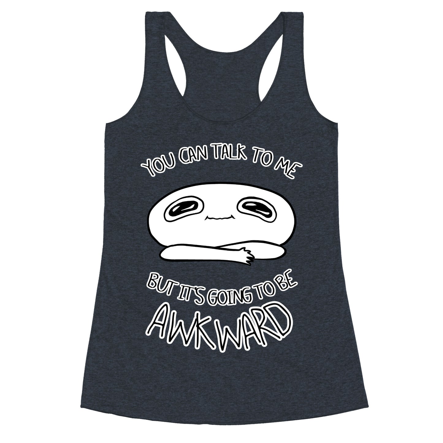 You Can Talk To Me But It's Going To Be Awkward Racerback Tank