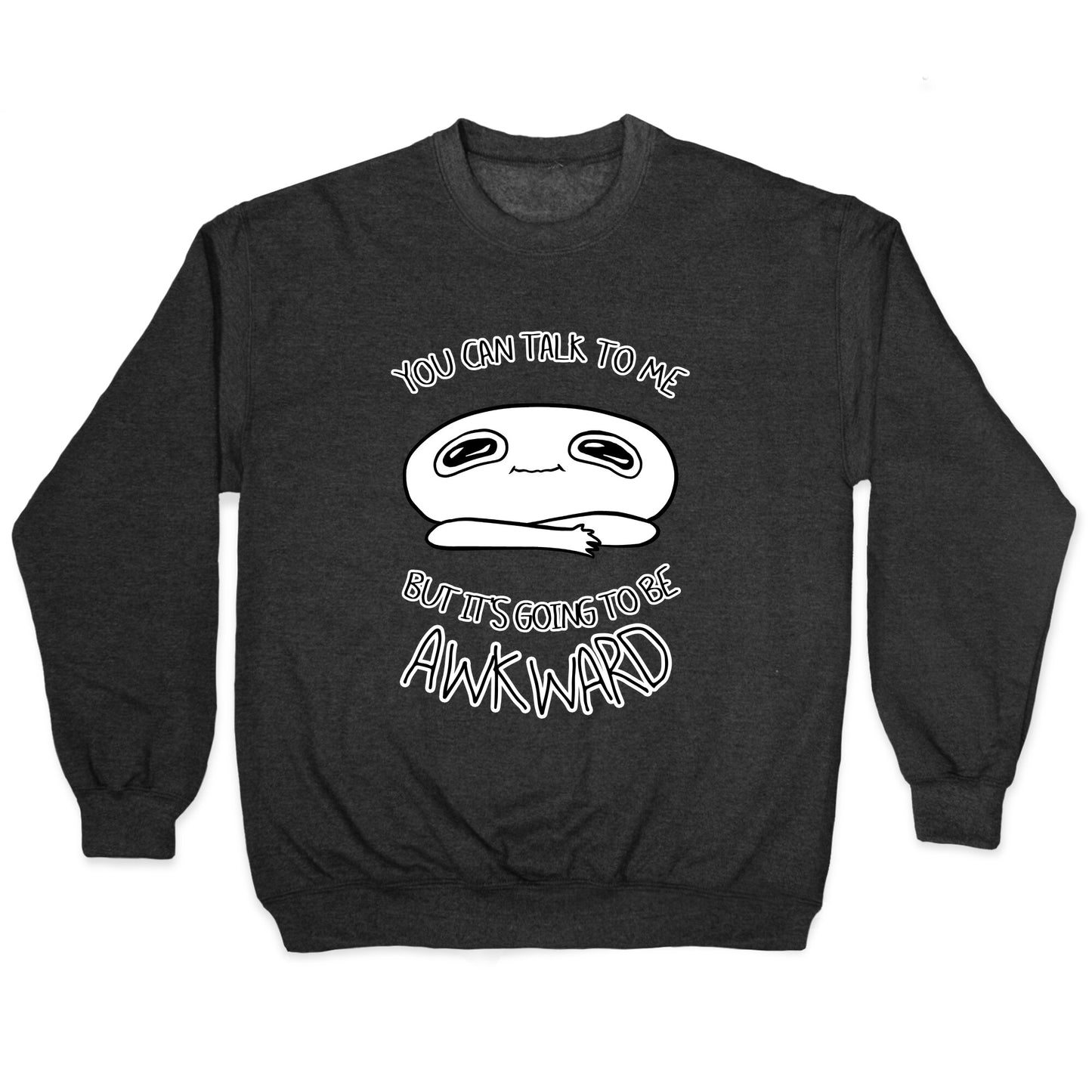 You Can Talk To Me But It's Going To Be Awkward Crewneck Sweatshirt