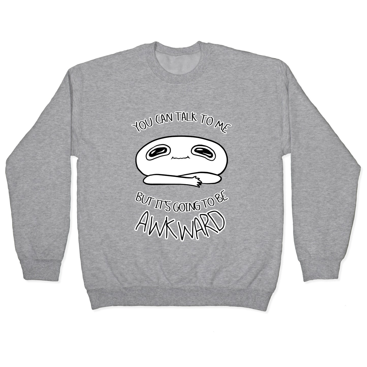 You Can Talk To Me But It's Going To Be Awkward Crewneck Sweatshirt