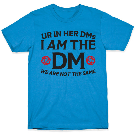 Ur In Her DMs, I Am The DM, We Are Not The Same T-Shirt