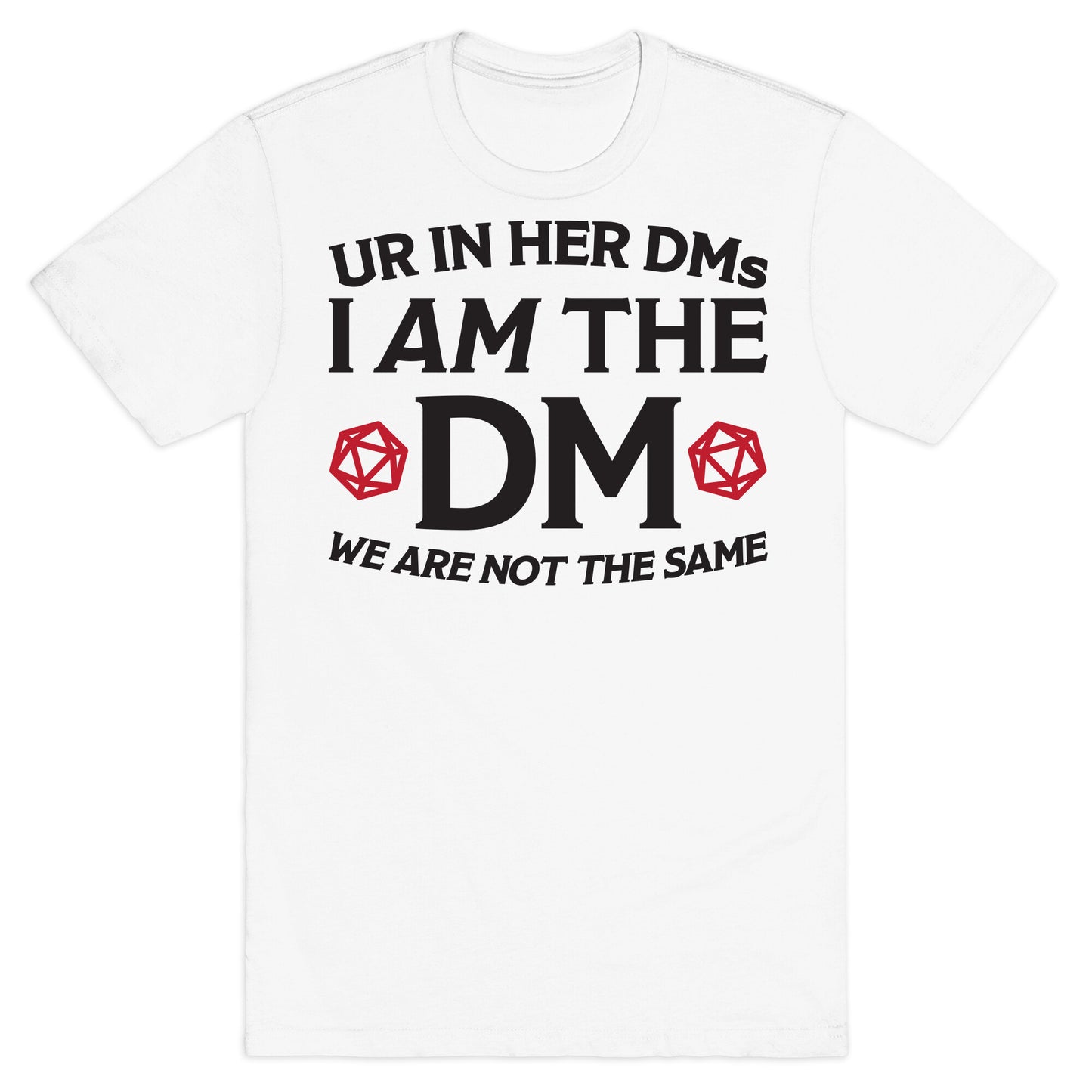 Ur In Her DMs, I Am The DM, We Are Not The Same T-Shirt