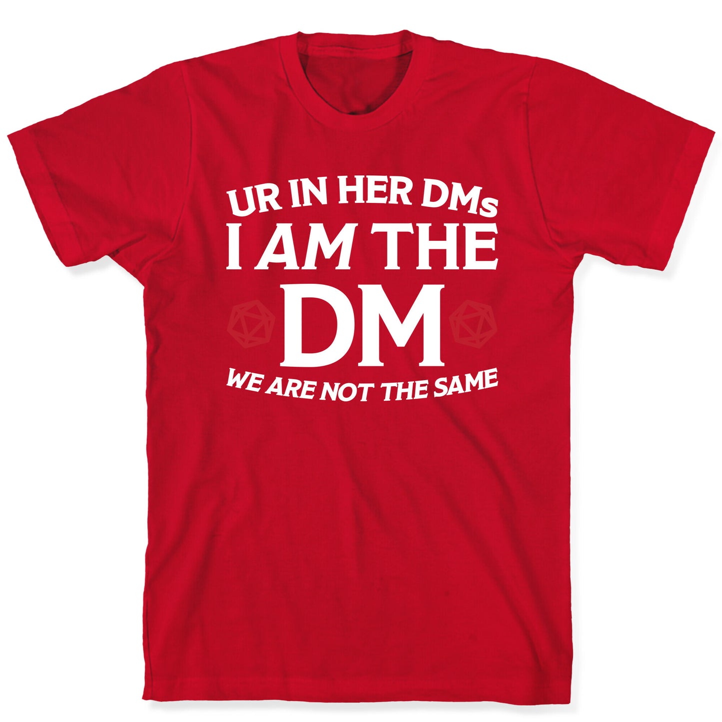 Ur In Her DMs, I Am The DM, We Are Not The Same T-Shirt