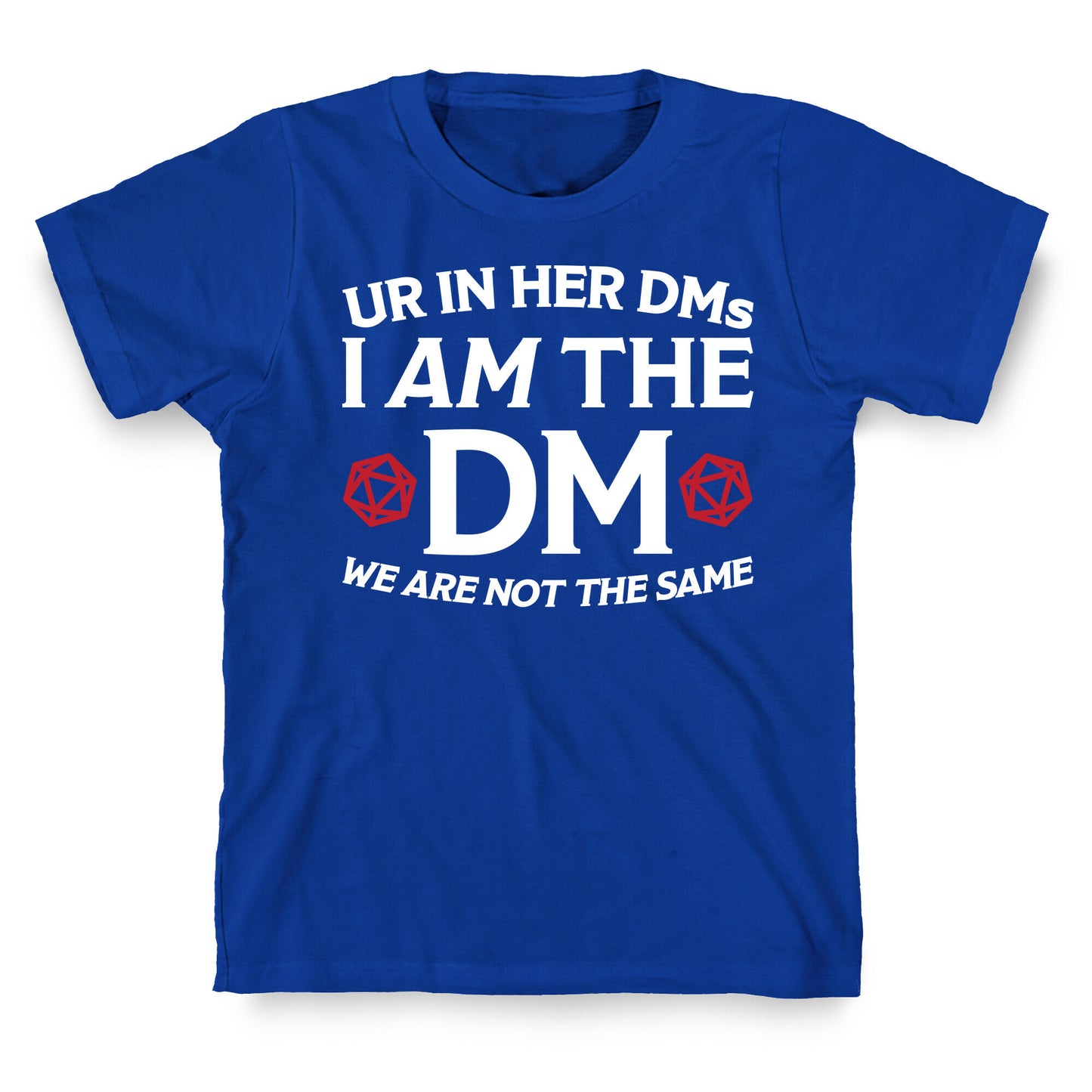 Ur In Her DMs, I Am The DM, We Are Not The Same T-Shirt