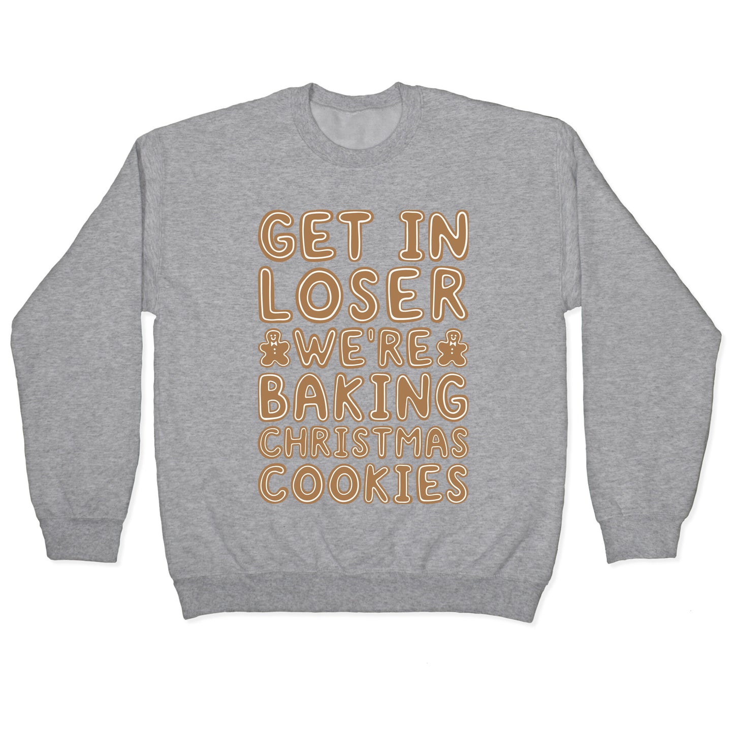 Get In Loser We're Baking Christmas Cookies Crewneck Sweatshirt