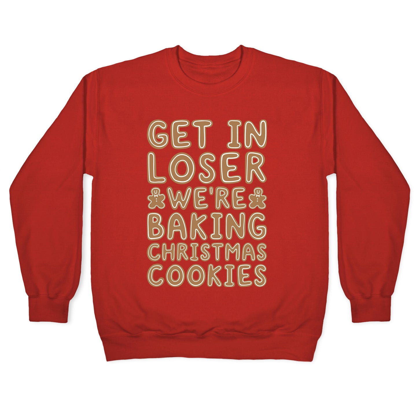 Get In Loser We're Baking Christmas Cookies Crewneck Sweatshirt