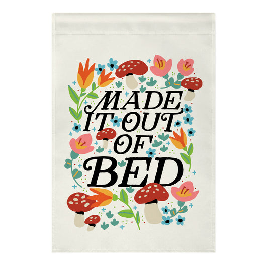 Made It Out Of Bed (Floral) Garden Flag