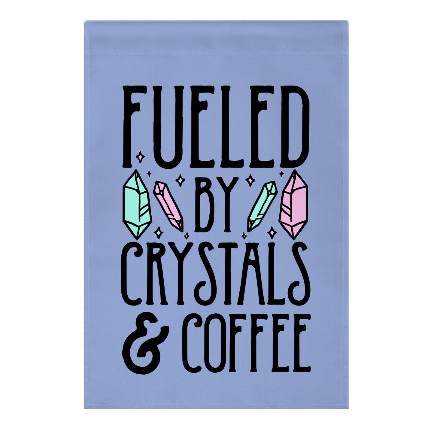 Fueled By Crystals & Coffee Garden Flag